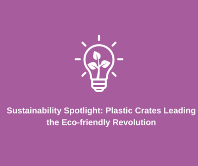 Sustainability Spotlight: Plastic Crates Leading the Eco-friendly Revolution